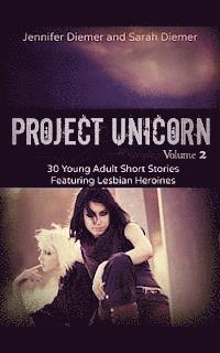 bokomslag Project Unicorn, Vol 2: 30 Young Adult Short Stories Featuring Lesbian Heroines