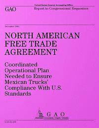 bokomslag North American Free Trade Agreement: Coordinated Operational Plan Needed to Ensure Mexican Trucks? Compliance With U.S. Standards: Report to Congressi