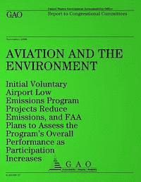 bokomslag Aviation and the Environment: Initial Voluntary Airport Low Emissions Program Projects Reduce Emissions, and FAA Plans to Assess the Program's Overa