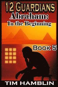 bokomslag 12 Guardians: Abraham - In the Beginning Book 5