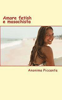 Amore Fetish E Masochista: Racconti Erotici 1