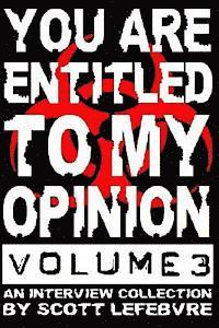 Scott Lefebvre - You Are Entitled To My Opinion - Volume 3: A Collection Of Interviews Worth Reading, Häftad