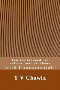 bokomslag You are Trapped: in solving your problems: (with Fundamentals)