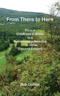 bokomslag From There to Here: From a Childhood in Wales to a Retirement in America - In Verse