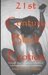 21st Century Black Erotica: Pleasure, Pain, Lust & Love in the Era of Cell Phone Selfies and Social Media