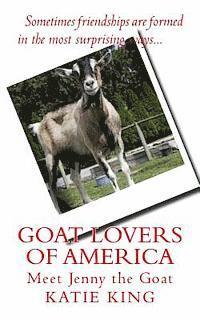 Goat Lovers of America: The story of life, friendships and Jenny the goat. 1