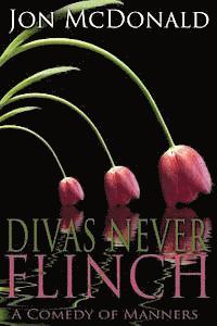 bokomslag Divas Never Flinch: A Comedy of Manners