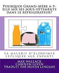 bokomslag Pourquoi Grand-Mère a-t-elle mis ses sous-vêtements dans le réfrigérateur?: La maladie d'Alzheimer expliquée aux enfants