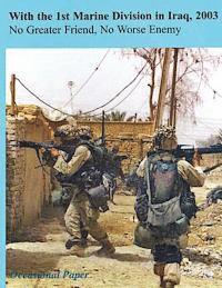 Lieutenant Colonel Michael S. Groen - With the 1st Marine Division in Iraq, 2003: No Greater Friend, No Worse Enemy, Häftad