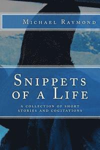 bokomslag Snippets of a Life: a collection of short stories and cogitations