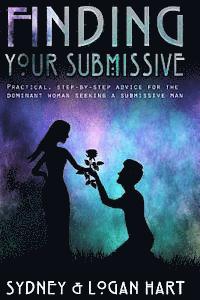 bokomslag Finding Your Submissive: Practical, Step-by-step Advice for the Dominant Woman Seeking a Submissive Man