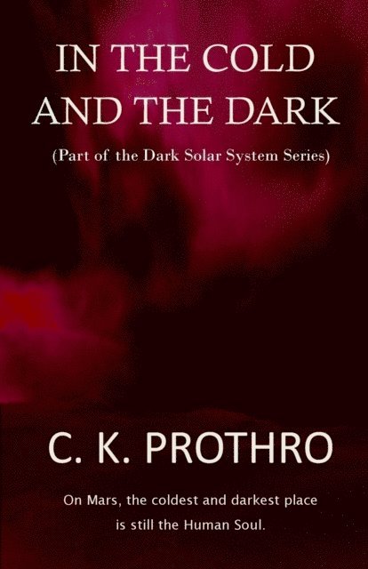 C K Prothro, C. K. Prothro - In the Cold and the Dark, Häftad