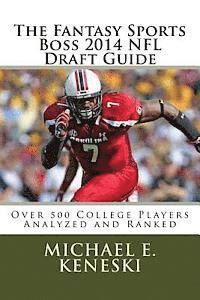 Michael E. Keneski - The Fantasy Sports Boss 2014 NFL Draft Guide: Over 500 Players Analyzer and Ranked, Häftad
