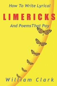 bokomslag How to Write Lyrical Limericks & Poems That Pay