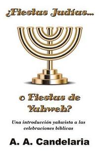 bokomslag ¿Fiestas Judías o Fiestas de Yahweh?: Una introducción yahwista a las celebraciones bíblicas