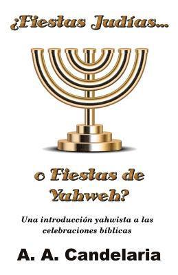 ¿Fiestas Judías o Fiestas de Yahweh?: Una introducción yahwista a las celebraciones bíblicas 1