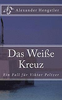 bokomslag Das Weiße Kreuz: Ein Auftrag für Viktor Peltzer