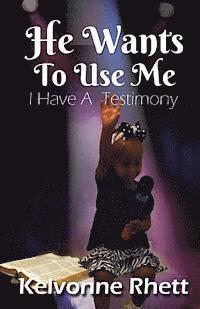 He Wants To Use Me: I Have A Testimony 1