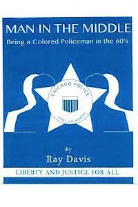 man in the middle: being a colored policeman in the 1960's 1