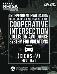 Independent Evaluation of the Driver Acceptance of the Cooperative Intersection Collision Avoidance System for Violations (CICAS-V) Pilot Test 1