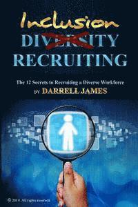 bokomslag Inclusion Recruiting: The 12 Secrets to recruiting a diverse workforce