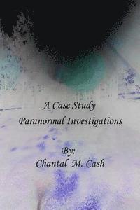bokomslag A Case Study: Hauntings, House Clearings and Paranormal Investigations