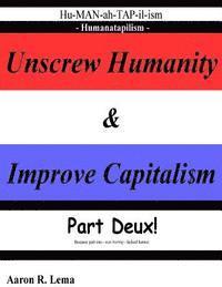 bokomslag Unscrew Humanity & Improve Capitalism, Humanatapilism: Part Deux because part one lacked humor