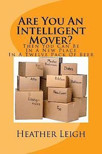 bokomslag Are You An Intelligent Mover?: Then You Can Be In A New Home In A Twelve Pack Of Beer