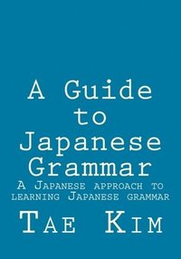 bokomslag A Guide to Japanese Grammar: A Japanese approach to learning Japanese grammar