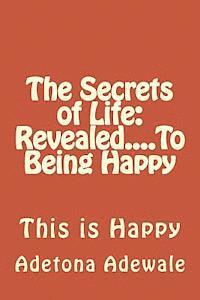 bokomslag The Secrets of Life: Revealed....To Being Happy