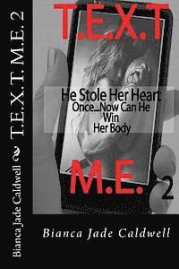Bianca Jade Caldwell - T.E.X.T. M.E. 2: He Stole Here Heart Once...Now Can He Win Her Body, Häftad
