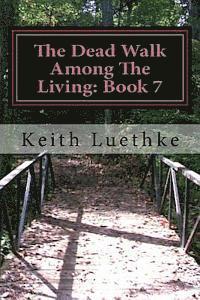 bokomslag The Dead Walk Among The Living: Book 7