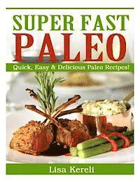 bokomslag Super Fast Paleo: Quick, Easy & Delicious Paleo Recipes!