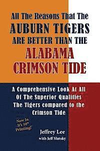bokomslag All The Reasons The Auburn Tigers Are Better Than The Alabama Crimson Tide: A Comprehensive Look At All Of The Superior Qualities The Tigers compared