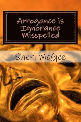 Sheri McGee - Arrogance Is Ignorance Misspelled, Häftad