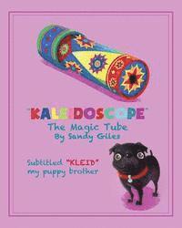 Kaleidoscope the Magic Tube: 'KLEID' my Puppy Brother 1