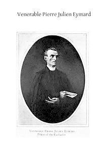 bokomslag Venerable Pierre Julien Eymard: The Priest of the Eucharist