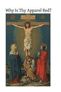 M. F. Walz Cpps, Brother Hermenegild Tosf - Why Is Thy Apparel Red?: Or the Glories of the Precious Blood, Häftad