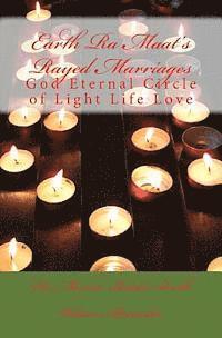 Earth Ra Maat's Rayed Marriages: God Eternal Circle of Light Life Love 1