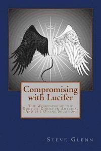 bokomslag Compromising with Lucifer: The Weakening of the Body of Christ in America, And the Divine Solution