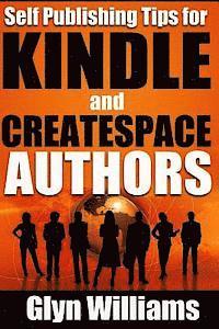bokomslag Self Publishing Tips for Kindle and CreateSpace Authors: The Quick Reference Guide to Writing, Publishing and Marketing Your Books on Amazon