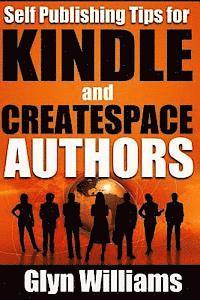 Self Publishing Tips for Kindle and CreateSpace Authors: The Quick Reference Guide to Writing, Publishing and Marketing Your Books on Amazon 1