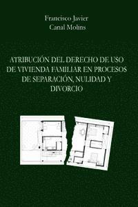 bokomslag Atribucion del derecho de uso de vivienda familiar en procesos de separacion