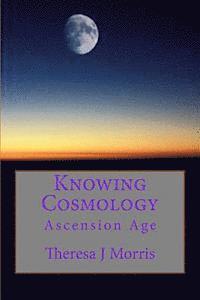 Theresa J. Morris - Knowing Cosmology: Ascension Age, Häftad