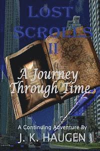 Lost Scrolls II, A Journey through Time: A Continuing Aventure by J. K. Haugen 1