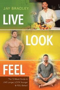 bokomslag Live Look Feel: The 12-Week Guide to Live Longer, Look Younger & Feel Better!