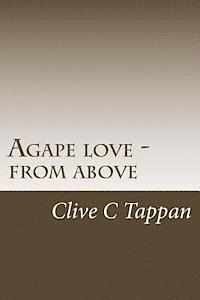 Clive C. Tappan - Agape love from above, Häftad