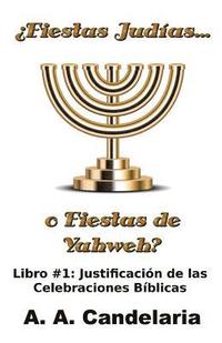 bokomslag ¿Fiestas Judías o Fiestas de Yahweh? Libro 1: Justificación de las Celebraciones Bíblicas