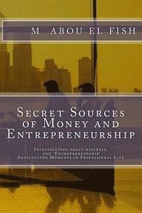 bokomslag Secrets Sources Of Money And Entrepreneurship: Investigation about money, life, and Entrepreneurship, Articulated Moments in Professional Life