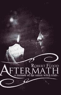 Aftermath: A Memoir of the Salem Witch Trials